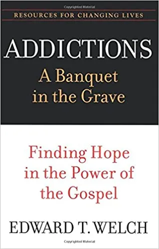 Cover of Addictions: A Banquet in the Grave: Finding Hope in the Power of the Gospel