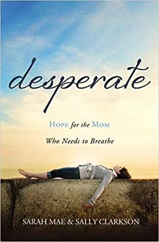 Cover of Desperate: Hope for the Mom Who Needs to Breathe